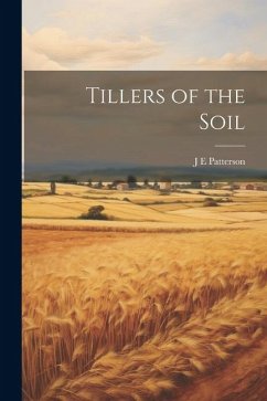 Tillers of the Soil - Patterson, J. E.