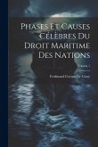 Phases Et Causes Célèbres Du Droit Maritime Des Nations; Volume 1 Phases Et Causes Célèbres Du Droit Maritime Des Nations; Volume 1