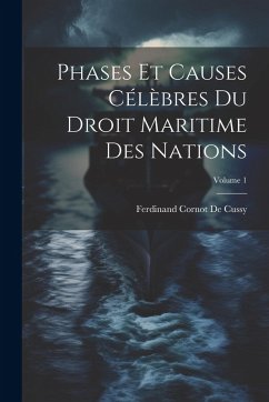 Cover Phases Et Causes Célèbres Du Droit Maritime Des Nations; Volume 1