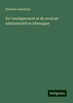 De l'enseignement et du noviciat administratif en Allemagne - Laboulaye, Édouard