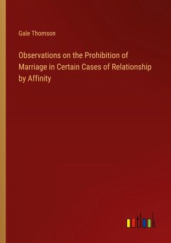 Observations on the Prohibition of Marriage in Certain Cases of Relationship by Affinity - Thomson, Gale