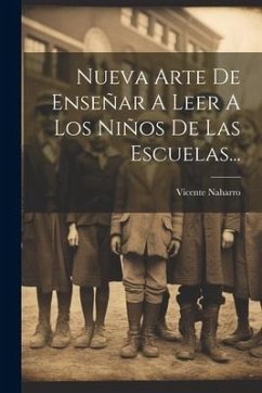 Nueva Arte De Enseñar A Leer A Los Niños De Las Escuelas... - Naharro, Vicente