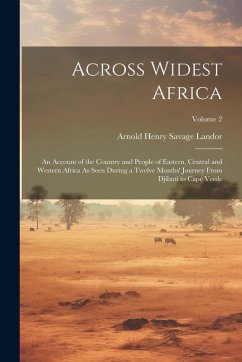 Cover Across Widest Africa: An Account of the Country and People of Eastern, Central and Western Africa As Seen During a Twelve Months' Journey Fr