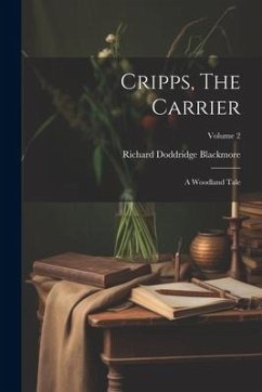 Cripps, The Carrier: A Woodland Tale; Volume 2 - Blackmore, Richard Doddridge