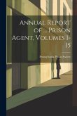 Annual Report of ... Prison Agent, Volumes 1-15