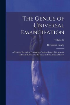 Cover The Genius of Universal Emancipation: A Monthly Periodical Containing Original Essays, Documents, and Facts Relative to the Subject of the African Sla