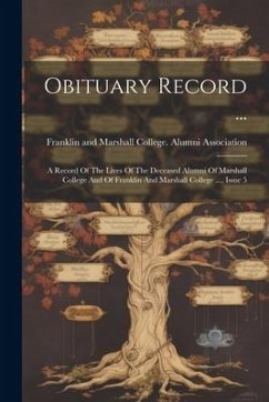 Obituary Record ...: A Record Of The Lives Of The Deceased Alumni Of Marshall College And Of Franklin And Marshall College ..., Issue 5