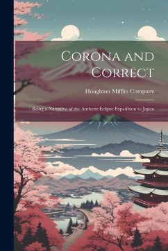 Cover Corona and Correct: Being a Narrative of the Amherst Eclipse Expedition to Japan