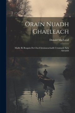 Orain Nuadh Ghaeleach: Maille ri Beagain do Cho-Chruinneachadh Urramach Na'n Aireamh - Macleod, Donald