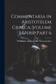 Commentaria in Aristotelem Graeca, Volume 5, Part 6