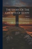 The Story Of The Church Of Egypt: Being An Outline Of The History Of The Egyptians Under Their Successive Masters From The Roman Conquest Until Now; V The Story Of The Church Of Egypt: Being An Outline Of The History Of The Egyptians Under Their Successive Masters From The Roman Conquest Until Now; V