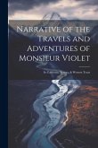 Narrative of the Travels and Adventures of Monsieur Violet: In California, Sonora, & Western Texas Narrative of the Travels and Adventures of Monsieur Violet: In California, Sonora, & Western Texas