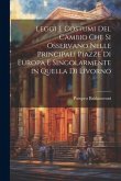 Leggi e costumi del cambio che si osservano nelle principali piazze di Europa e singolarmente in quella di livorno Leggi e costumi del cambio che si osservano nelle principali piazze di Europa e singolarmente in quella di livorno
