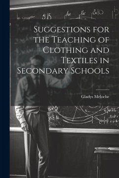 Suggestions for the Teaching of Clothing and Textiles in Secondary Schools - Meloche, Gladys