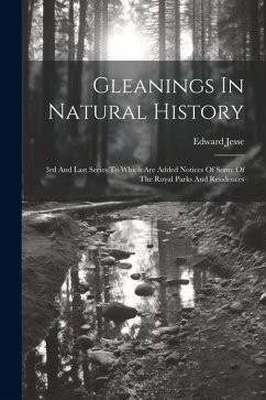 Gleanings In Natural History: 3rd And Last Series To Which Are Added Notices Of Some Of The Royal Parks And Residences - Jesse, Edward