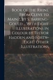Book of the Rhine From Cleve to Mainz, by S. Barring-Gould ... With Eight Illustrations in Colour by Trevor Hadden and Forty-Eight Other Illustrations
