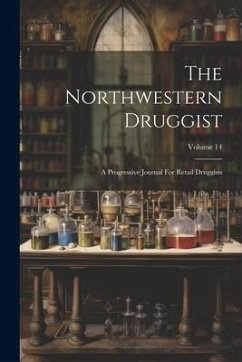 The Northwestern Druggist: A Progressive Journal For Retail Druggists; Volume 14 - Anonymous