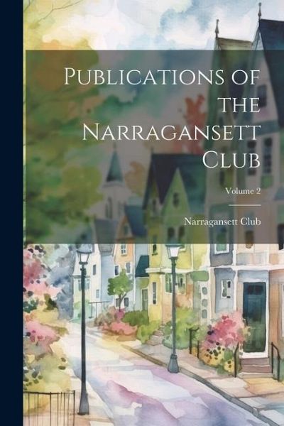 Publications of the Narragansett Club; Volume 2 Publications of the Narragansett Club; Volume 2