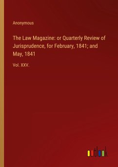 The Law Magazine: or Quarterly Review of Jurisprudence, for February, 1841; and May, 1841