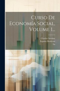 Curso De Economía Social, Volume 1... - ((S I. )), Charles Antoine; Moderna, España; (Madrid), La