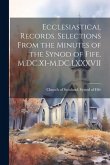 Ecclesiastical Records. Selections From the Minutes of the Synod of Fife. M.DC.XI-M.DC.LXXXVII