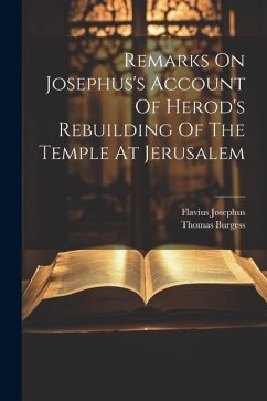 Remarks On Josephus's Account Of Herod's Rebuilding Of The Temple At Jerusalem - Burgess, Thomas; Josephus, Flavius