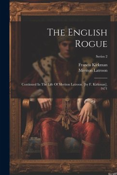 Cover The English Rogue: Continued In The Life Of Meriton Latroon. [by F. Kirkman]. 1671; Series 2