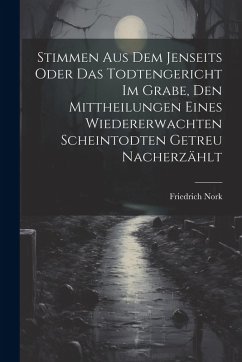 Cover Stimmen Aus Dem Jenseits Oder Das Todtengericht Im Grabe, Den Mittheilungen Eines Wiedererwachten Scheintodten Getreu Nacherzählt