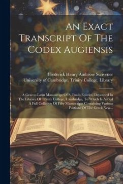 An Exact Transcript Of The Codex Augiensis: A Graeco-latin Manuscript Of S. Paul's Epistles, Deposited In The Library Of Trinity College, Cambridge, T