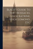 Black's Guide To The Trossacks, Loch Katrine, Loch Lomond, Etc