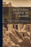 Indicateur Général De L'algérie: Description Géographique, Historique Et Statistique De Toutes Les Localités Comprises Dans Les Trois Provinces...