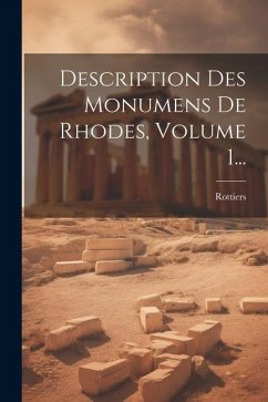 Description Des Monumens De Rhodes, Volume 1...