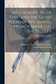 &quote;My Country, 'tis of Thee&quote; and the Latest Poems of Rev. Samuel Francis Smith, D.D. The People's Laureate