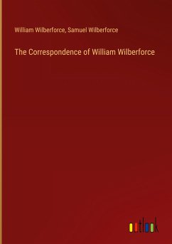 The Correspondence of William Wilberforce The Correspondence of William Wilberforce