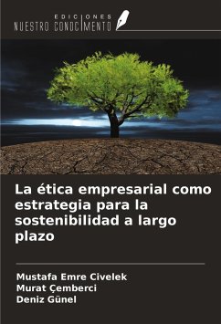 La ética empresarial como estrategia para la sostenibilidad a largo plazo - Civelek, Mustafa Emre; Çemberci, Murat; Günel, Deniz