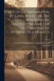Act Of Incorporation, By-laws, Rules For The Admission Of Institutions And For The Granting Of Retiring Allowances Act Of Incorporation, By-laws, Rules For The Admission Of Institutions And For The Granting Of Retiring Allowances