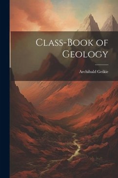 Class-Book of Geology - Geikie, Archibald