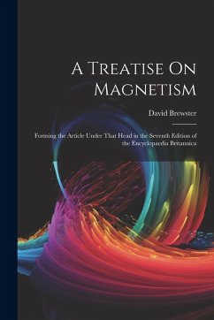 Cover A Treatise On Magnetism: Forming the Article Under That Head in the Seventh Edition of the Encyclopaedia Britannica
