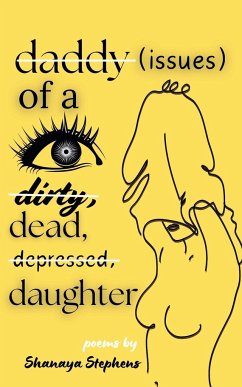 Daddy Issues of a Dirty, Dead, Depressed, Daughter - Stephens, Shanaya