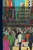 United States Consular Reports: Reports From The Consuls Of The United States On The Commerce, Manufactures, Etc., Of Their Consular Districts