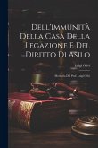 Dell'immunità Della Casa Della Legazione E Del Diritto Di Asilo: Memoria Del Prof. Luigi Olivi