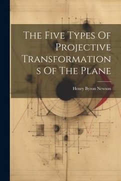 The Five Types Of Projective Transformations Of The Plane - Newson, Henry Byron