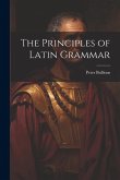 The Principles of Latin Grammar The Principles of Latin Grammar