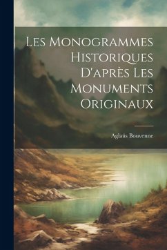 Cover Les monogrammes historiques d'après les monuments originaux