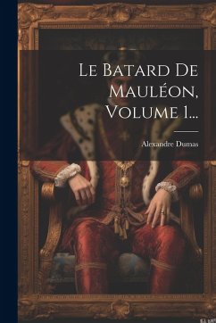 Le Batard De Mauléon, Volume 1... Cover Le Batard De Mauléon, Volume 1...