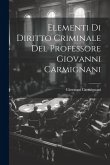 Elementi Di Diritto Criminale Del Professore Giovanni Carmignani