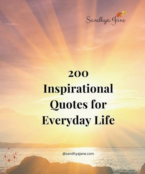 200 Inspirational Quotes For Everyday Life