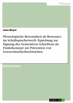 Phonologische Bewusstheit als Ressource im Schriftspracherwerb. Erprobung zur Eignung des Generativen Schreibens als Förderkonzept zur Prävention von Leserechtschreibschwächen