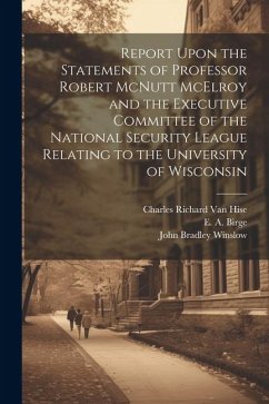 Report Upon the Statements of Professor Robert McNutt McElroy and the Executive Committee of the National Security League Relating to the University o - Winslow, John Bradley