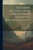 Heliodori Aethiopicorum Libri Decem, Ab Immanuele Bekkero Recogniti